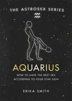 Asztroszex: Vízöntő - Hogyan lehet a legjobb a szex a csillagjegyed szerint? - Astrosex: Aquarius - How to have the best sex according to your star sign