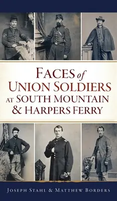 Az uniós katonák arcai South Mountainnél és Harpers Ferrynél - Faces of Union Soldiers at South Mountain and Harpers Ferry