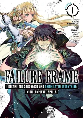 Failure Frame: Manga: A legerősebb lettem és mindent megsemmisítettem alacsony szintű varázslatokkal (Manga) 1. kötet. - Failure Frame: I Became the Strongest and Annihilated Everything with Low-Level Spells (Manga) Vol. 1