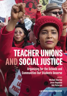 Tanárszakszervezetek és társadalmi igazságosság: Szerveződés a diákjaink által megérdemelt iskolákért és közösségekért - Teacher Unions and Social Justice: Organizing for the Schools and Communities Our Students Deserve