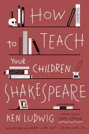 Hogyan tanítsuk meg gyermekeinket Shakespeare-re? - How to Teach Your Children Shakespeare