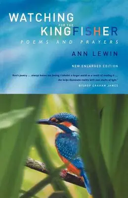 Figyelemmel a jégmadárra: Versek és imák - Watching for the Kingfisher: Poems and Prayers