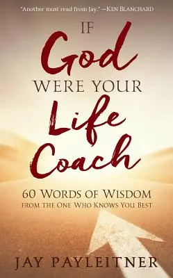 Ha Isten lenne az életed edzője: 60 bölcs szó attól, aki a legjobban ismer téged - If God Were Your Life Coach: 60 Words of Wisdom from the One Who Knows You Best