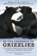 A grizzlyk jelenlétében: Az emberek és a medvék ősi köteléke - In the Presence of Grizzlies: The Ancient Bond Between Men and Bears