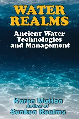 Vízbirodalmak: Ősi víztechnológiák és vízgazdálkodás - Water Realms: Ancient Water Technologies and Management