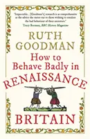 Hogyan viselkedjünk rosszul a reneszánsz Nagy-Britanniában? - How to Behave Badly in Renaissance Britain