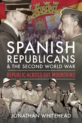 A spanyol köztársaságiak és a második világháború: Köztársaság a hegyeken át - Spanish Republicans and the Second World War: Republic Across the Mountains