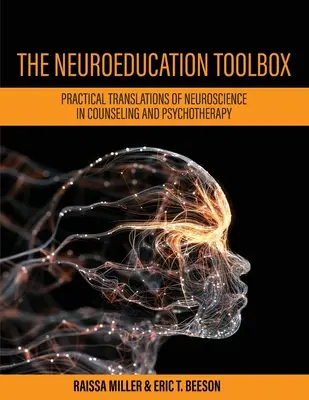 A neuroedukációs eszköztár: Az idegtudomány gyakorlati fordításai a tanácsadásban és a pszichoterápiában - The Neuroeducation Toolbox: Practical Translations of Neuroscience in Counseling and Psychotherapy