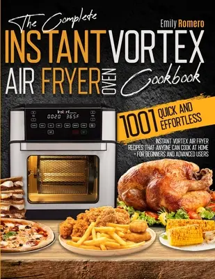 Instant Vortex légfagyasztó sütő szakácskönyv 1001: Gyors és könnyed Instant Vortex légfagyasztó receptek, amelyeket bárki elkészíthet otthon is - Instant Vortex Air Fryer Oven Cookbook 1001: Quick and Effortless Instant Vortex Air Fryer Recipes that Anyone Can Cook at Home