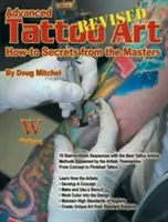 Haladó tetoválóművészet- Felülvizsgált: Ht Titkok: Hogyan kell a titkokat a mesterektől? - Advanced Tattoo Art- Revised: Ht Secrets: How-To Secrets from the Masters