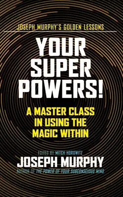 A szupererőid! A belső mágia használatának mesterkurzusa - Your Super Powers!: A Master Class in Using the Magic Within