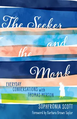 A kereső és a szerzetes: Mindennapi beszélgetések Thomas Mertonnal - The Seeker and the Monk: Everyday Conversations with Thomas Merton