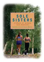 Egyedülálló nővérek: Történetek a nőkről és a futásról - Sole Sisters: Stories of Women and Running