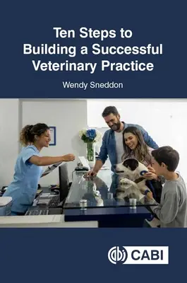 Tíz lépés a sikeres állatorvosi praxis felépítéséhez - Ten Steps to Building a Successful Veterinary Practice