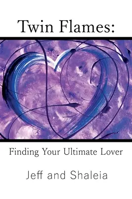 Twin Flames: A végső szerelmed megtalálása - Twin Flames: Finding Your Ultimate Lover