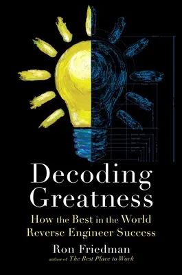 A nagyság dekódolása: Hogyan tervezik vissza a világ legjobbjai a sikert? - Decoding Greatness: How the Best in the World Reverse Engineer Success