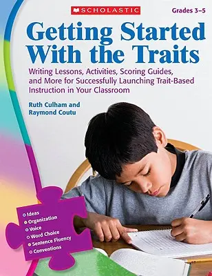 Getting Started with the Traits, Grades 3-5: Írásleckék, tevékenységek, pontozási útmutatók és még sok más a tulajdonságalapú oktatás sikeres elindításához. - Getting Started with the Traits, Grades 3-5: Writing Lessons, Activities, Scoring Guides, and More for Successfully Launching Trait-Based Instruction