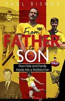 Apáról fiúra: Hogyan lettem a sors és a családom révén Watford-szurkoló - From Father to Son: How Fate and Family Made Me a Watford Fan