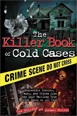 The Killer Book of Cold Cases: Hihetetlen történetek, tények és apróságok minden idők legzavarba ejtőbb bűnügyeiből - The Killer Book of Cold Cases: Incredible Stories, Facts, and Trivia from the Most Baffling True Crime Cases of All Time