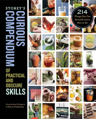 Storey's Curious Compendium of Practical and Obscure Skills: 214 dolog, amit tényleg meg lehet tanulni - Storey's Curious Compendium of Practical and Obscure Skills: 214 Things You Can Actually Learn How to Do