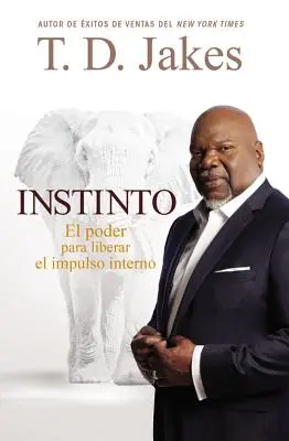 Instinto: El Poder para Liberar el Impulso Interno: El Poder para Liberar el Impulso Interno - Instinto: El Poder para Liberar el Impulso Interno