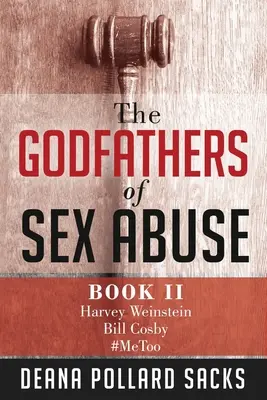 A szexuális visszaélések keresztapái, II. könyv: Harvey Weinstein, Bill Cosby, #MeToo - The Godfathers of Sex Abuse, Book II: Harvey Weinstein, Bill Cosby, #MeToo