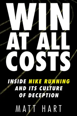 Győzni mindenáron: A Nike Running és a megtévesztés kultúrája - Win at All Costs: Inside Nike Running and Its Culture of Deception