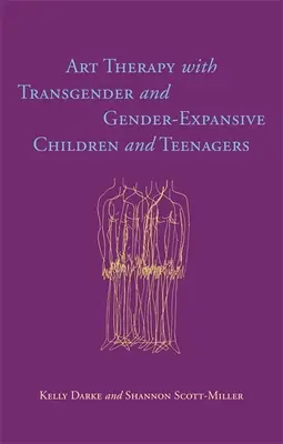 Művészetterápia transznemű és nemi identitászavaros gyerekekkel és tinédzserekkel - Art Therapy with Transgender and Gender-Expansive Children and Teenagers