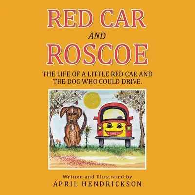 Red Car és Roscoe: A kis piros autó és a kutya élete, aki tudott vezetni. - Red Car and Roscoe: The Life of a Little Red Car and the Dog Who Could Drive.