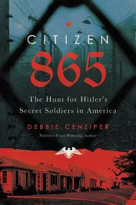 Citizen 865: Vadászat Hitler rejtett katonái után Amerikában - Citizen 865: The Hunt for Hitler's Hidden Soldiers in America