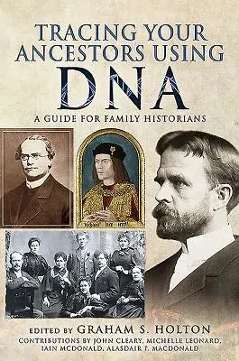 Ősei nyomon követése a DNS segítségével: A Guide for Family Historians - Tracing Your Ancestors Using DNA: A Guide for Family Historians