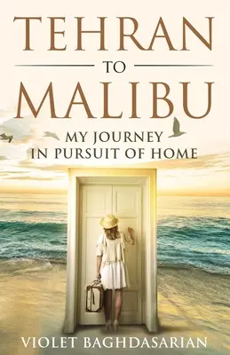 Teherántól Malibuig: Utazásom az otthont keresve - Tehran to Malibu: My Journey in Pursuit of Home