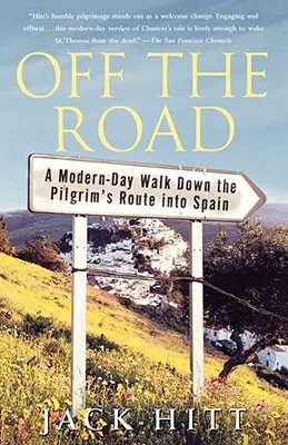 Off the Road: Egy modern kori séta a zarándokúton Spanyolországba - Off the Road: A Modern-Day Walk Down the Pilgrim's Route Into Spain