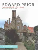 Edward Prior: Prior: Arts and Crafts Architect - Edward Prior: Arts and Crafts Architect