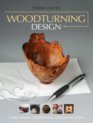 Woodturning Design: A forma, az arányok és a díszítés használata - Woodturning Design: Using Shape, Proportion, and Decoration