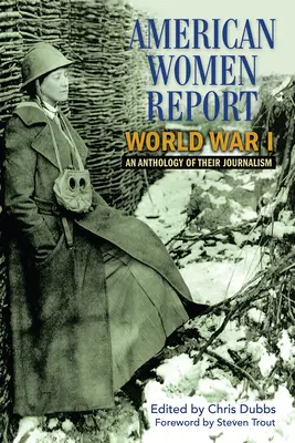 Amerikai női tudósítók az első világháborúban: Újságírásuk antológiája - American Women Report World War I: An Anthology of Their Journalism