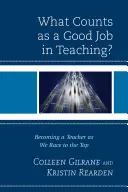 Mi számít jó munkának a tanításban?: Tanárrá válás a csúcsra törő versenyben - What Counts as a Good Job in Teaching?: Becoming a Teacher as We Race to the Top