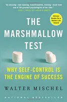 A mályvacukor-teszt: Miért az önkontroll a siker motorja - The Marshmallow Test: Why Self-Control Is the Engine of Success