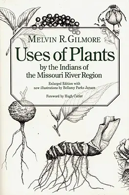 A Missouri folyó vidékének indiánjai által használt növények, bővített kiadás - Uses of Plants by the Indians of the Missouri River Region, Enlarged Edition