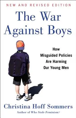 Háború a fiúk ellen: Hogyan ártanak fiatal férfijainknak az elhibázott szakpolitikák? - The War Against Boys: How Misguided Policies Are Harming Our Young Men