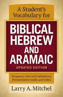 A Student's Vocabulary for Biblical Hebrew and Aramaic, Updated Edition: Gyakorisági listák definíciókkal, kiejtési útmutató és tartalomjegyzék. - A Student's Vocabulary for Biblical Hebrew and Aramaic, Updated Edition: Frequency Lists with Definitions, Pronunciation Guide, and Index