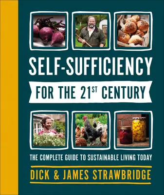 Önellátás a 21. században: A mai fenntartható életmód teljes útmutatója - Self-Sufficiency for the 21st Century: The Complete Guide to Sustainable Living Today