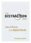 A figyelemelterelés csapdája - Hogyan koncentráljunk a digitális világban? - Distraction Trap - How to Focus in a Digital World