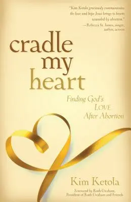 Cradle My Heart: Finding God's Love After Abortion