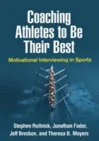 A sportolók edzése a legjobb formájukra: Motivációs interjúk a sportban - Coaching Athletes to Be Their Best: Motivational Interviewing in Sports