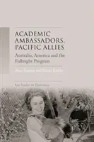 Akadémiai nagykövetek, csendes-óceáni szövetségesek: Ausztrália, Amerika és a Fulbright-program - Academic ambassadors, Pacific allies: Australia, America and the Fulbright Program