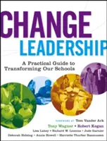 Változásvezetés: Gyakorlati útmutató iskoláink átalakításához - Change Leadership: A Practical Guide to Transforming Our Schools