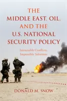 A Közel-Kelet, az olaj és az amerikai nemzetbiztonsági politika: Az Egyesült Államok nemzeti politikája: megoldhatatlan konfliktusok, lehetetlen megoldások - The Middle East, Oil, and the U.S. National Security Policy: Intractable Conflicts, Impossible Solutions