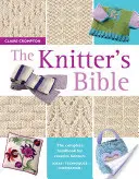 Kötő Bibliája - A kreatív kötők teljes kézikönyve - Knitter's Bible - The Complete Handbook for Creative Knitters