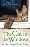 A macska az ablakban: És más történetek a macskákról, akiket szeretünk - The Cat in the Window: And Other Stories of the Cats We Love